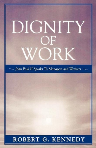 Бумажная книга «Dignity of Work: John Paul II Speaks to Managers and Workers», автор Роберт Г. Кеннеди - фото №1