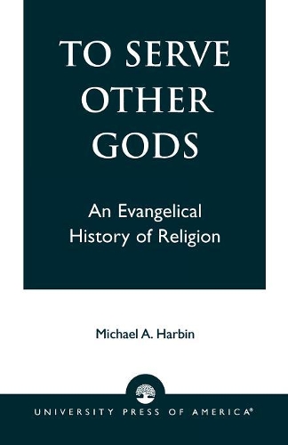 Паперова книга «To Serve Other Gods: An Evangelical History of Religion», автор Міхал А. Харбін - фото №1