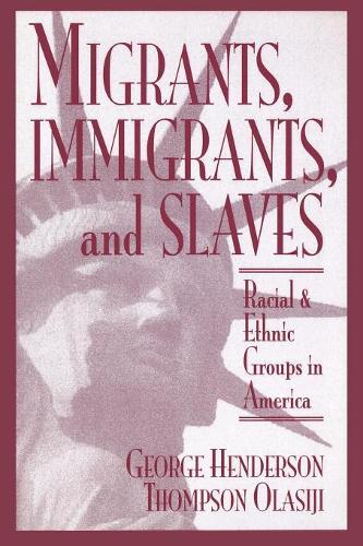 Паперова книга «Migrants, Immigrants, and Slaves: Racial and Ethnic Groups in America», авторів Джордж Хендерсон, Томпсон Оласіджі - фото №1