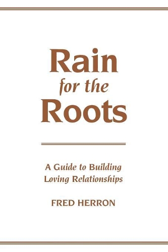 Бумажная книга «Rain for the Roots: A Guide to Building Loving Relationships», автор Фред Херрон - фото №1