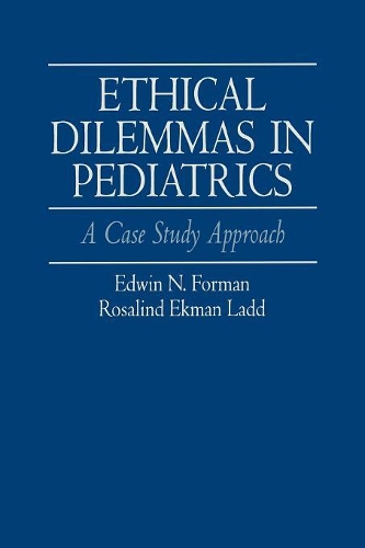 Бумажная книга «Ethical Dilemmas in Pediatrics: A Case Study Approach», авторов Эдвин Форман, Розалинд Лэдд - фото №1