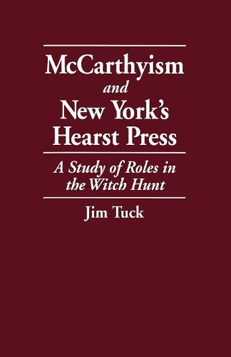 Паперова книга «McCarthyism and New York's Hearst Press: A Study of Roles in the Witch Hunt», автор Джим Так - фото №1