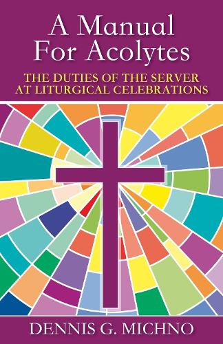 Паперова книга «A Manual for Acolytes: The Duties of the Server at Liturgical Celebrations», автор Денніс Г. Міхно - фото №1