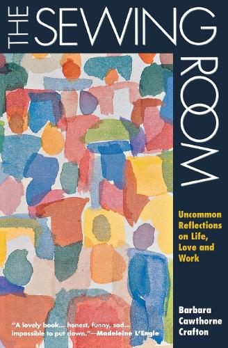 Паперова книга «The Sewing Room: Uncommon Reflections on Life, Love and Work», автор Барбара Коуторн Крафтон - фото №1