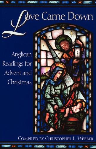 Бумажная книга «Love Came Down: Anglican Readings for Advent and Christmas», автор Кристофер Л. Веббер - фото №1