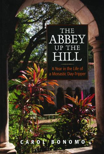 Паперова книга «The Abbey Up the Hill: A Year in the Life of a Monastic Day Tripper», автор Керол Бономо - фото №1