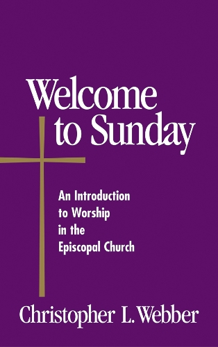 Бумажная книга «Welcome to Sunday: An Introduction to Worship in the Episcopal Church», автор Кристофер Л. Веббер - фото №1