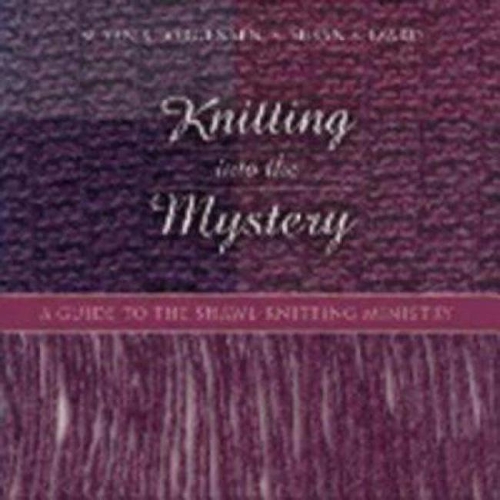 Паперова книга «Knitting Into the Mystery: A Guide to the Shawl-Knitting Ministry», авторів Сюзан С. Ізард, Сюзан С. Йоргенсен - фото №1
