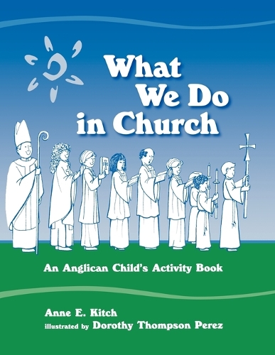 Бумажная книга «What We Do in Church: An Anglican Child's Activity Book», автор Энн Э. Китч - фото №1