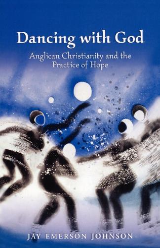 Бумажная книга «Dancing with God: Anglican Christianity and the Practice of Hope», автор Джей Эмерсон Джонсон - фото №1