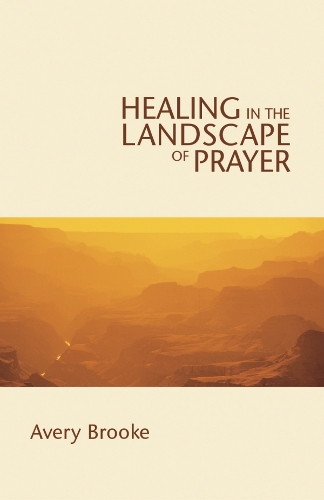 Бумажная книга «Healing in the Landscape of Prayer», автор Эвери Брук - фото №1