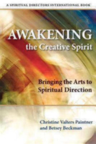 Паперова книга «Awakening the Creative Spirit: Bringing the Arts to Spiritual Direction», авторів Бетсі Бекман, Кристин Валтерс Пейнтнер - фото №1