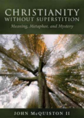 Бумажная книга «Christianity Without Superstition: Meaning, Metaphor, and Mystery», автор Джон Маккуистон II - фото №1