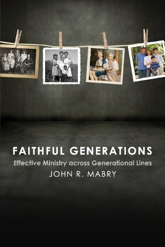 Бумажная книга «Faithful Generations: Effective Ministry Across Generational Lines», автор Джон Р. Мабри - фото №1
