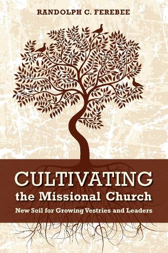Бумажная книга «Cultivating the Missional Church: New Soil for Growing Vestries and Leaders», автор Рендольф К. Фереби - фото №1