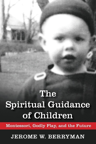 Бумажная книга «The Spiritual Guidance of Children: Montessori, Godly Play, and the Future», автор Джером В. Берриман - фото №1
