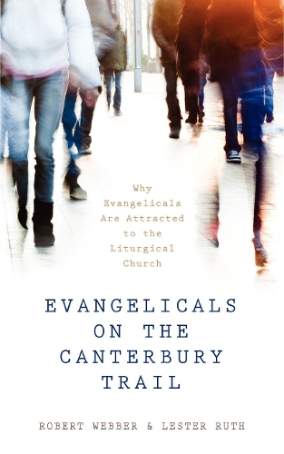 Бумажная книга «Evangelicals on the Canterbury Trail: Why Evangelicals Are Attracted to the Liturgical Church - Revised Edition», авторов Лестер Рут, Роберт Э. Веббер - фото №1
