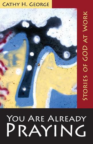 Бумажная книга «You Are Already Praying: Stories of God at Work», автор Кэти Х. Джордж - фото №1