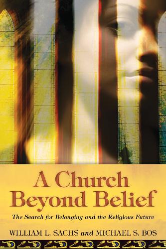 Бумажная книга «A Church Beyond Belief: The Search for Belonging and the Religious Future», автор Майкл С. Бос - фото №1