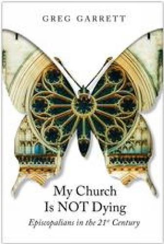 Паперова книга «My Church Is Not Dying: Episcopalians in the 21st Century», автор Грег Гарретт - фото №1