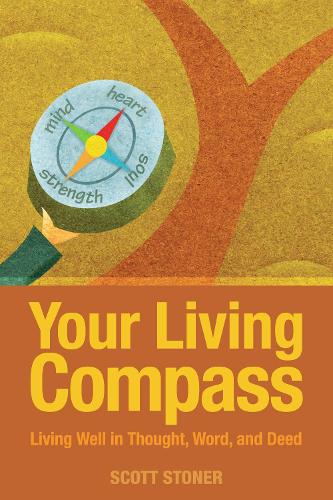 Бумажная книга «Your Living Compass: Living Well in Thought, Word, and Deed», автор Скотт Стоунер - фото №1