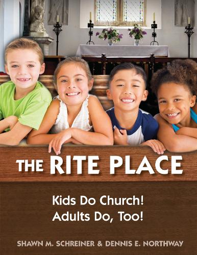 Бумажная книга «The Rite Place: Kids Do Church! Adults Do Too!», авторов Деннис Э. Нортуэй, Шон М. Шрайнер - фото №1