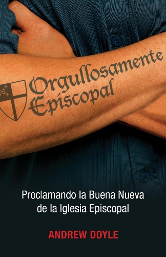 Паперова книга «Orgullosamente Episcopal (Edición español): Proclamando la Buena Nueva de la Iglesia Episcopal», автор К. Ендрю Дойл - фото №1