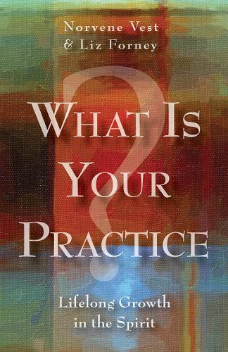 Бумажная книга «What Is Your Practice?: Lifelong Growth in the Spirit», авторов Лиз Форни, Норвен Вест - фото №1