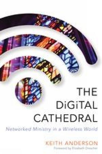 Бумажная книга «The Digital Cathedral: Networked Ministry in a Wireless World», автор Кит Андерсон - фото №1