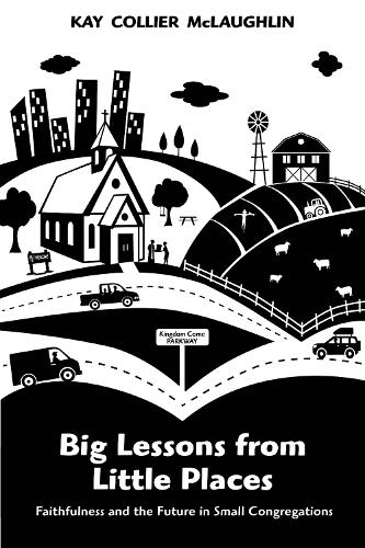 Паперова книга «Big Lessons from Little Places: Faithfulness and the Future in Small Congregations», автор Кей Коллієр Маклафлін - фото №1
