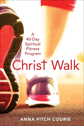 Паперова книга «Christ Walk: A 40-Day Spiritual Fitness Program», автор Анна Фітч Курі - фото №1