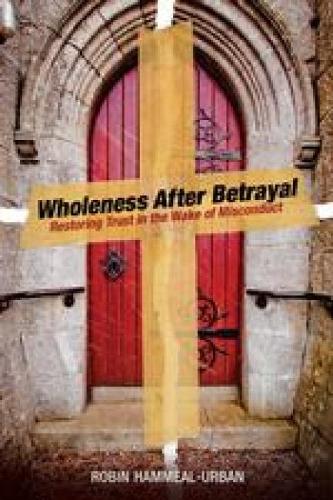 Бумажная книга «Wholeness After Betrayal: Restoring Trust in the Wake of Misconduct», автор Робин Хэммил-Урбан - фото №1