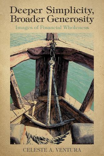 Бумажная книга «Deeper Simplicity, Broader Generosity: Images of Financial Wholeness», автор Селеста А. Вентура - фото №1