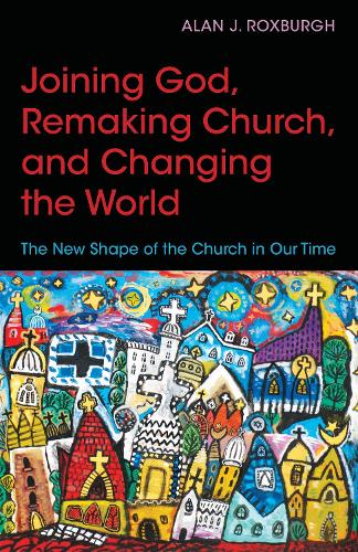 Бумажная книга «Joining God, Remaking Church, Changing the World: The New Shape of the Church in Our Time», автор Алан Дж. Роксбург - фото №1