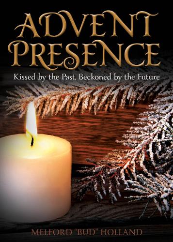 Бумажная книга «Advent Presence: Kissed by the Past, Beckoned by the Future», автор Бад Холланд - фото №1