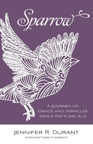Бумажная книга «Sparrow: A Journey of Grace and Miracles While Battling ALS», автор Дженнифер Р. Дюрант - фото №1