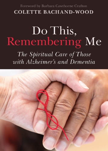 Бумажная книга «Do This, Remembering Me: The Spiritual Care of Those with Alzheimer's and Dementia», автор Колетт Бачанд-Вуд - фото №1