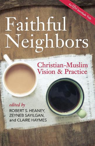 Бумажная книга «Faithful Neighbors: Christian-Muslim Vision and Practice», авторов Клэр Хеймс, Роберт С. Хини, Зейнеб Саилган - фото №1