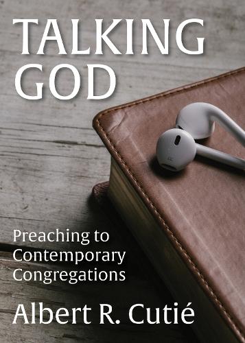 Бумажная книга «Talking God: Preaching to Contemporary Congregations», автор Альберт Р. Кутье - фото №1