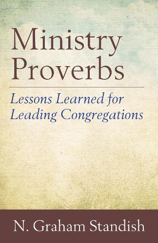 Бумажная книга «Ministry Proverbs: Lessons Learned for Leading Congregations», автор Н. Грэм Стэндиш - фото №1