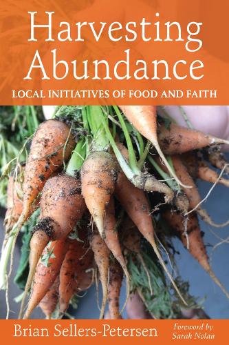 Бумажная книга «Harvesting Abundance: Local Initiatives of Food and Faith», автор Брайан Селлерс-Петерсен - фото №1