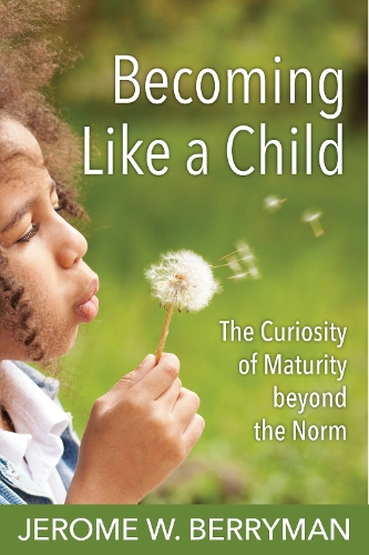Бумажная книга «Becoming Like a Child: The Curiosity of Maturity beyond the Norm», автор Джером В. Берриман - фото №1