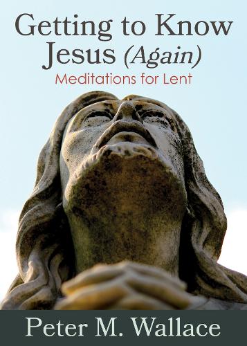 Паперова книга «Getting to Know Jesus (Again): Meditations for Lent», автор Пітер М. Уоллес - фото №1