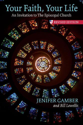 Бумажная книга «Your Faith, Your Life: An Invitation to the Episcopal Church, Revised Edition», авторов Билл Левеллис, Дженифер Гамбер - фото №1