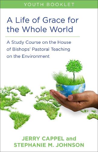 Бумажная книга «A Life of Grace for the Whole World, Youth Book: A Study Course on the House of Bishops' Pastoral Teaching on the Environment», авторов Джерри Каппель, Стефани Макдайр Джонсон - фото №1