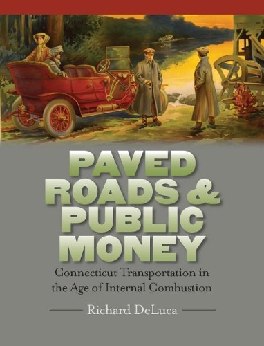 Бумажная книга «Paved Roads & Public Money: Connecticut Transportation in the Age of Internal Combustion», автор Ричард ДеЛука - фото №1