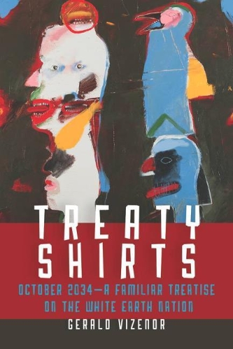 Бумажная книга «Treaty Shirts: October 2034—A Familiar Treatise on the White Earth Nation», автор Джеральд Визенор - фото №1