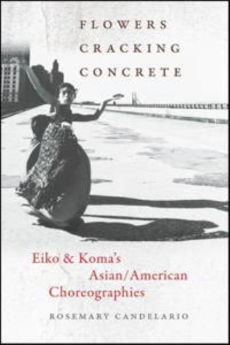 Паперова книга «Flowers Cracking Concrete: Eiko & Koma’s Asian/American Choreographies», автор Розмарі Канделаріо - фото №1