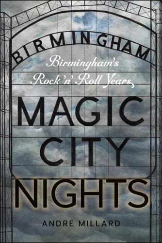 Бумажная книга «Magic City Nights: Birmingham’s Rock ’n’ Roll Years», автор Андре Миллард - фото №1