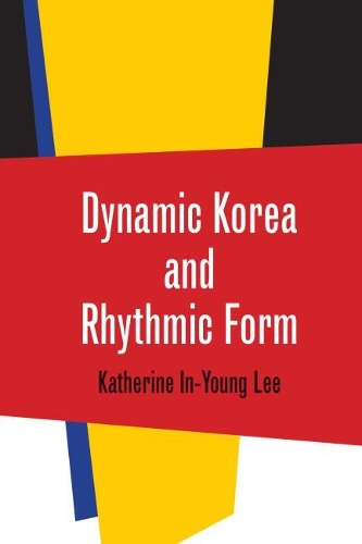 Бумажная книга «Dynamic Korea and Rhythmic Form», автор Кэтрин Ин-Юнг Ли - фото №1